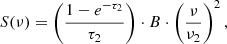 Mathematical equation: $$ \begin{aligned} S(\nu ) = \left( \frac{1 - e^{-\tau _2}}{\tau _2} \right) \cdot B \cdot \left( \frac{\nu }{\nu _2} \right)^{2} , \end{aligned} $$