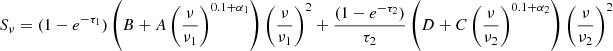 Mathematical equation: $$ \begin{aligned} S_{\nu } = (1 - e^{-\tau _1}) \left( B + A \left( \frac{\nu }{\nu _1} \right)^{0.1 + \alpha _1} \right)\left( \frac{\nu }{\nu _1} \right)^2 + \frac{(1 - e^{-\tau _2})}{\tau _2} \left( D +C \left( \frac{\nu }{\nu _2} \right)^{0.1 + \alpha _2} \right) \left( \frac{\nu }{\nu _2} \right)^2 \end{aligned} $$