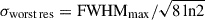 Mathematical equation: $ \sigma_{\mathrm{worst\,res}} = {\mathrm{FWHM}_{\mathrm{max}}}/\sqrt{8\,\mathrm{ln}2} $