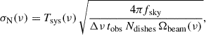 Mathematical equation: $$ \begin{aligned} \sigma _{\rm N}(\nu ) = T_{\rm sys}(\nu )\, \sqrt{\frac{4\pi f_{\rm sky}}{\Delta \nu \, t_{\rm obs}\, N_{\rm dishes}\, \Omega _{\rm beam}(\nu )}}, \end{aligned} $$