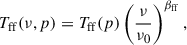 Mathematical equation: $$ \begin{aligned} T_{\rm ff}(\nu , p) = T_{\rm ff}(p) \left(\frac{\nu }{\nu _0}\right)^{\beta _{\rm ff}}, \end{aligned} $$