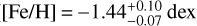 Mathematical equation: $([{\rm{Fe/H}}] = - 1.44_{ - 0.07}^{ + 0.10}dex)$