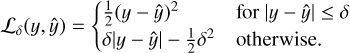 Mathematical equation: \mathcal{L}_\delta(y,\hat{y}) = \begin{cases} \frac{1}{2}(y-\hat{y})^2 & \text{for } |y-\hat{y}| \leq \delta \\ \delta|y-\hat{y}| - \frac{1}{2}\delta^2 & \text{otherwise.} \end{cases}