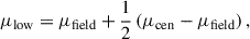 Mathematical equation: $$ \begin{aligned} \mu _{\mathrm{low} } = \mu _{\mathrm{field} } + \frac{1}{2} \left(\mu _{\mathrm{cen} } - \mu _{\mathrm{field} }\right), \end{aligned} $$