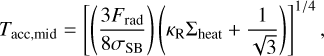 Mathematical equation: $\[T_{\mathrm{acc}, \mathrm{mid}}=\left[\left(\frac{3 F_{\mathrm{rad}}}{8 \sigma_{\mathrm{SB}}}\right)\left(\kappa_{\mathrm{R}} \Sigma_{\mathrm{heat}}+\frac{1}{\sqrt{3}}\right)\right]^{1 / 4},\]$