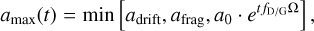 Mathematical equation: $\[a_{\max }(t)=\min \left[a_{\mathrm{drift}}, a_{\mathrm{frag}}, a_0 \cdot e^{t f_{\mathrm{D} / \mathrm{G}} \Omega}\right],\]$