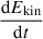 Mathematical equation: $ \frac{\mathrm{d} E_{\mathrm{kin}}}{\mathrm{d} t} $