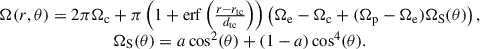 Mathematical equation: $$ \begin{aligned} \begin{array}{cc} \Omega (r,\theta ) = 2\pi \Omega _{\rm c} + \pi \left( 1 + \mathrm{erf}\left( \frac{r - r_{\rm tc}}{d_{\rm tc}} \right)\right) \left( \Omega _{\rm e} - \Omega _{\rm c} + ( \Omega _{\rm p} - \Omega _{\rm e} )\Omega _{\rm S}(\theta ) \right) ,\\ \Omega _{\rm S}(\theta ) = a\cos ^2(\theta ) + (1-a)\cos ^4(\theta ). \end{array} \end{aligned} $$