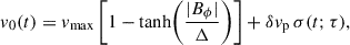 Mathematical equation: $$ \begin{aligned} v_0(t) = v_{\max }\left[1 - \tanh \!\left(\frac{|B_\phi |}{\Delta }\right)\right] + \delta v_{\rm p} \,\sigma (t;\tau ), \end{aligned} $$
