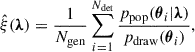 Mathematical equation: $$ \begin{aligned} \hat{\xi }({\boldsymbol{\lambda }}) = \frac{1}{N_{\rm gen}} \sum _{i = 1}^{N_{\rm det}} \frac{p_{\rm pop}({\boldsymbol{\theta }}_i|{\boldsymbol{\lambda }})}{p_{\rm draw}({\boldsymbol{\theta }}_i)}, \end{aligned} $$