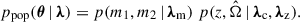 Mathematical equation: $$ \begin{aligned} p_{\rm pop}(\boldsymbol{\theta } \,\vert \, {\boldsymbol{\lambda }}) = p(m_1, m_2 \,\vert \, {\boldsymbol{\lambda }}_{\rm m})\; p(z, \hat{\Omega } \,\vert \, {\boldsymbol{\lambda }}_{\rm c}, {\boldsymbol{\lambda }}_{\rm z}). \end{aligned} $$