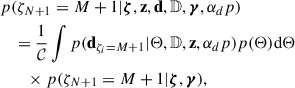 Mathematical equation: $$ \begin{aligned}&p(\zeta _{N+1} = M+1 | \boldsymbol{\zeta }, \mathbf z , \mathbf d ,\mathbb{D} ,\boldsymbol{\gamma },\alpha _dp )\nonumber \\&\quad = \frac{1}{\mathcal{C} } \int p(\mathbf d _{\zeta _i = M+1}|\Theta ,\mathbb{D} , \mathbf z ,\alpha _dp )p(\Theta ) \mathrm{d} \Theta \nonumber \\&\qquad \times p(\zeta _{N+1} = M+1|\boldsymbol{\zeta },\boldsymbol{\gamma }) , \end{aligned} $$