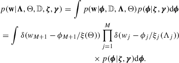 Mathematical equation: $$ \begin{aligned}&p(\mathbf w |\boldsymbol{\Lambda },\Theta ,\mathbb{D} ,\boldsymbol{\zeta },\boldsymbol{\gamma }) = \int p(\mathbf w |\boldsymbol{\phi },\mathbb{D} ,\boldsymbol{\Lambda },\Theta ) p(\boldsymbol{\phi }|\boldsymbol{\zeta },\boldsymbol{\gamma })\mathrm{d} \boldsymbol{\phi }\nonumber \\&= \int \delta (w_{M+1}-\phi _{M+1}/\xi (\Theta ))\prod _{j = 1}^M \delta (w_j-\phi _j/\xi _j(\Lambda _j))\nonumber \\&\qquad \qquad \qquad \qquad \qquad \qquad \qquad \,\, \times p(\boldsymbol{\phi }|\boldsymbol{\zeta },\boldsymbol{\gamma })\mathrm{d} \boldsymbol{\phi }. \end{aligned} $$