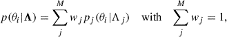 Mathematical equation: $$ \begin{aligned} p(\theta _i|\boldsymbol{\Lambda }) = \sum _j^M w_j p_j(\theta _i|\Lambda _j)\quad \text{ with}\quad \sum _j^Mw_j = 1, \end{aligned} $$