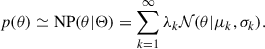 Mathematical equation: $$ \begin{aligned} p(\theta ) \simeq \mathrm{NP} (\theta |\Theta ) = \sum _{k = 1}^\infty \lambda _k \mathcal{N} (\theta |\mu _k,\sigma _k). \end{aligned} $$