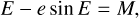 Mathematical equation: $E - e {\rm{sin}} E = M{\rm{,}}$
