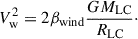 Mathematical equation: $$ \begin{aligned} V_{\mathrm{w}}^{2} = 2 \beta _{\mathrm{wind}} \frac{G M_{\mathrm{LC}}}{R_{\mathrm{LC}}}\cdot \end{aligned} $$