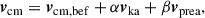 Mathematical equation: $$ \begin{aligned} \boldsymbol{v}_{\rm cm} = \boldsymbol{v}_{\rm cm,bef} + \alpha \boldsymbol{v}_{\rm ka} + \beta \boldsymbol{v}_{\rm prea}, \end{aligned} $$