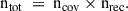 Mathematical equation: $$ \begin{aligned} {\mathrm{n}_{\rm tot}}\ =\ {\mathrm{n}_{\rm cov}}\times {\mathrm{n}_{\rm rec}}. \end{aligned} $$