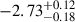 $ -2.73^{+0.12}_{-0.18} $