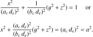 Mathematical equation: $\[\begin{aligned}& \frac{x^2}{\left(a_c d_e\right)^2}+\frac{1}{\left(b_c d_e\right)^2}\left(y^2+z^2\right)=1 \quad \text { or } \\& x^2+\frac{\left(a_c d_e\right)^2}{\left(b_c d_e\right)^2}\left(y^2+z^2\right)=\left(a_c d_e\right)^2=a^2.\end{aligned}\]$
