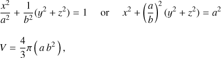 Mathematical equation: $\[\begin{aligned}&\frac{x^2}{a^2}+\frac{1}{b^2}\left(y^2+z^2\right)=1 \quad \text{or} \quad x^2+\left(\frac{a}{b}\right)^2\left(y^2+z^2\right)=a^2 \quad \text{and}\\ \qquad\\&V=\frac{4}{3} \pi\left(a ~b^2\right),\end{aligned}\]$
