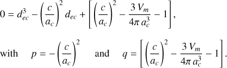 Mathematical equation: $\[\begin{aligned}&0=d_{e c}^3-\left(\frac{c}{a_c}\right)^2 d_{e c}+\left[\left(\frac{c}{a_c}\right)^2-\frac{3 V_m}{4 \pi a_c^3}-1\right],\\&\text { with } \quad p=-\left(\frac{c}{a_c}\right)^2 \quad \text { and } \quad q=\left[\left(\frac{c}{a_c}\right)^2-\frac{3 V_m}{4 \pi a_c^3}-1\right].\end{aligned}\]$
