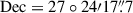 Mathematical equation: $ \mathrm{Dec} = 27\circ24{\prime}17{{\overset{\prime\prime}{.}}}7 $