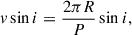Mathematical equation: $$ \begin{aligned} v \sin i = \frac{2\pi R}{P} \sin i, \end{aligned} $$