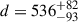 Mathematical equation: $ d = 536^{+82}_{-93} $