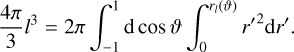 Mathematical equation: $\frac{4 \pi}{3} l^{3}=2 \pi \int_{-1}^{1} \mathrm{~d} \cos \vartheta \int_{0}^{r_{l}(\vartheta)} r^{\prime 2} \mathrm{~d} r^{\prime}$