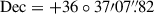 Mathematical equation: $ \mathrm{Dec}=+36\circ37{\prime}07{{\overset{\prime\prime}{.}}}82 $