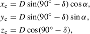 Mathematical equation: $$ \begin{aligned} x_{\rm c}&= D \sin (90^\circ - \delta ) \cos \alpha , \\ { y}_{\rm c}&= D \sin (90^\circ - \delta ) \sin \alpha , \\ z_{\rm c}&= D \cos (90^\circ - \delta ), \end{aligned} $$
