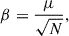 Mathematical equation: $$ \begin{aligned} \beta = \frac{\mu }{\sqrt{N}}, \end{aligned} $$
