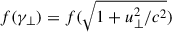 Mathematical equation: $ f(\gamma_\perp) = f(\sqrt{1+u_\perp^2/c^2}) $