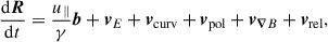 Mathematical equation: $$ \begin{aligned}&\frac{\mathrm{d}\boldsymbol{R}}{\mathrm{d} t} = \frac{u_\parallel }{\gamma } \boldsymbol{b} + \boldsymbol{v}_E + \boldsymbol{v}_{\rm curv} + \boldsymbol{v}_{\rm pol} + \boldsymbol{v}_{{\boldsymbol{\nabla }}B} + \boldsymbol{v}_{\rm rel}, \end{aligned} $$