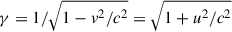 Mathematical equation: $ \gamma = 1/\sqrt{1- v^2/c^2} = \sqrt{1+u^2/c^2} $