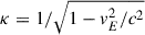 Mathematical equation: $ \kappa = 1/\sqrt{1 - v^2_E/c^2} $