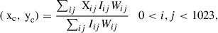 Mathematical equation: $$ \begin{aligned} (\text{ x}_\text{c},\text{ y}_\text{c}) = \frac{\sum _{ij}\text{ X}_{ij}I_{ij}W_{ij}}{\sum _{ij}I_{ij}W_{ij}} \quad 0 < i,j < 1023, \end{aligned} $$
