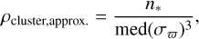 Mathematical equation: ${\rho _{{\rm{cluster,approx}}{\rm{. }}}} = {{{n_*}} \over {{\mathop{\rm med}\nolimits} {{\left( {{\sigma _\varpi }} \right)}^3}}},$