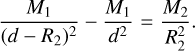 Mathematical equation: \frac{M_1}{(d-R_2)^2} - \frac{M_1}{d^2} &=& \frac{M_2}{R_2^2}. \label{eq:classic_roche}