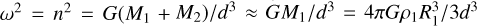 Mathematical equation: $\omega^2=n^2=G(M_1+M_2)/d^3\approx GM_1/d^3=4\pi G\rho_1 R_1^3/3d^3$