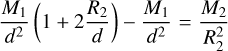 Mathematical equation: \frac{M_1}{d^2}\left(1+2\frac{R_2}{d}\right) - \frac{M_1}{d^2} &=& \frac{M_2}{R_2^2} \\