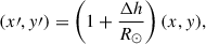 Mathematical equation: $$ \begin{aligned} (x\prime ,y\prime )&=\left(1+\frac{\Delta h}{R_\odot }\right)(x,y), \end{aligned} $$