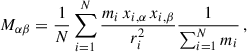 Mathematical equation: $$ \begin{aligned} M_{\alpha \beta } = \dfrac{1}{N} \sum _{i = 1}^{N} \dfrac{m_i \, x_{i,\alpha } \, x_{i,\beta }}{r^2_i} \dfrac{1}{\sum _{i = 1}^N m_i}\,, \end{aligned} $$