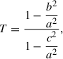 Mathematical equation: $$ \begin{aligned} T = \frac{1 - \dfrac{b^2}{a^2}}{1 - \dfrac{c^2}{a^2}}, \end{aligned} $$