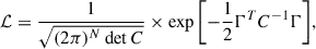 Mathematical equation: $$ \begin{aligned} \mathcal{L} = \frac{1}{\sqrt{(2\pi )^N \det C}} \times \exp \bigg [{-\frac{1}{2} \Gamma ^T C^{-1} \Gamma }\bigg ], \end{aligned} $$
