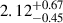 Mathematical equation: $ 2.12^{+0.67}_{-0.45} $