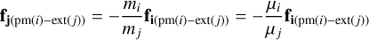 Mathematical equation: $\mathbf{f}_{\mathbf{j}(\operatorname{pm}(i)-\operatorname{ext}(j))}=-\frac{m_{i}}{m_{j}} \mathbf{f}_{\mathbf{i}(\operatorname{pm}(i)-\operatorname{ext}(j))}=-\frac{\mu_{i}}{\mu_{j}} \mathbf{f}_{\mathbf{i}(\operatorname{pm}(i)-\operatorname{ext}(j))}$