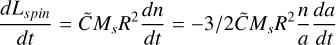 Mathematical equation: $\frac{d L_{{spin}}}{d t}=\tilde{C} M_{s} R^{2} \frac{d n}{d t}=-3 / 2 \tilde{C} M_{s} R^{2} \frac{n}{a} \frac{d a}{d t}$